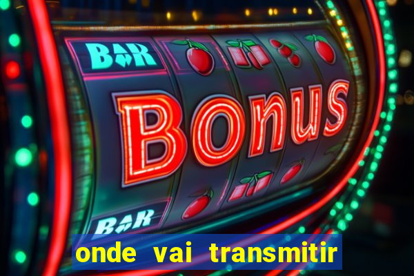 onde vai transmitir o jogo do brasil hoje